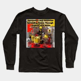 Harmonize and Humorize Spreading Peace through  Laughter and Music Long Sleeve T-Shirt